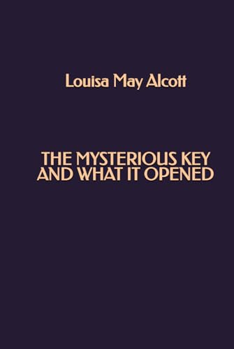 The Mysterious Key and What It Opened The Mysterious Key and What It Opened von Independently published