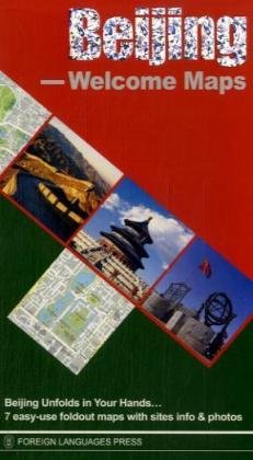 Beijing, Welcome Maps: Beijing Unfolds in Your hands . . . 7 easy-use foldout maps with sites info & photos von Foreign Languages Press
