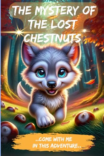 The Mystery of the Lost Chestnuts: A Heartwarming Tale of Friendship, Trust, and the Power of Sharing von Independently published