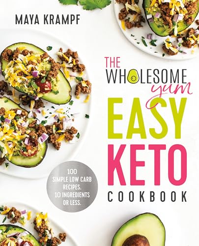 The Wholesome Yum Easy Keto Cookbook: 100 Simple Low Carb Recipes. 10 Ingredients or Less von CROWN