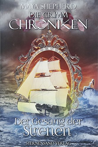Die Grimm-Chroniken (Band 4): Der Gesang der Sirenen von Sternensand Verlag