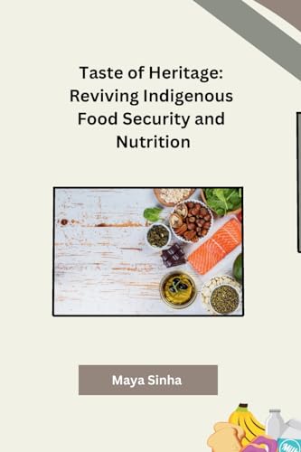Taste of Heritage: Reviving Indigenous Food Security and Nutrition von Self