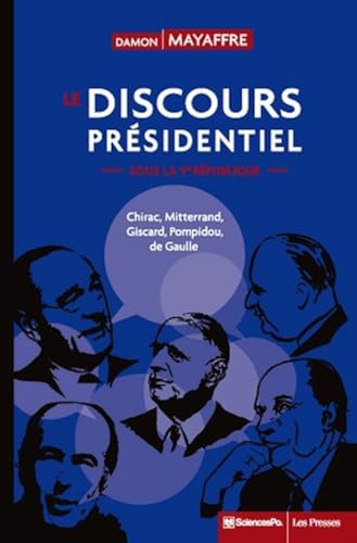 Le Discours présidentiel sous la Ve République - Chirac, Mit: Chirac, Mitterrand, Giscard, Pompidou, de Gaulle Le Discours présidentiel sous la Ve République - Chirac, Mit: Chirac, Mitterrand, Giscard, Pompidou, de Gaulle