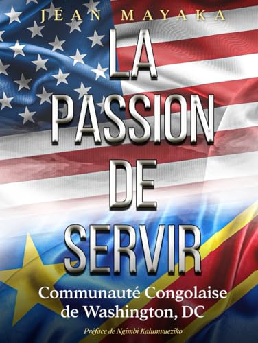 La Passion de Servir: Communauté Congolaise de Washington, DC von The American Book Publishing