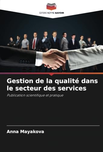 Gestion de la qualité dans le secteur des services: Publication scientifique et pratique von Editions Notre Savoir