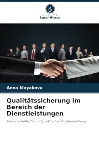 Qualitätssicherung im Bereich der Dienstleistungen: Wissenschaftliche und praktische Veröffentlichung von Verlag Unser Wissen