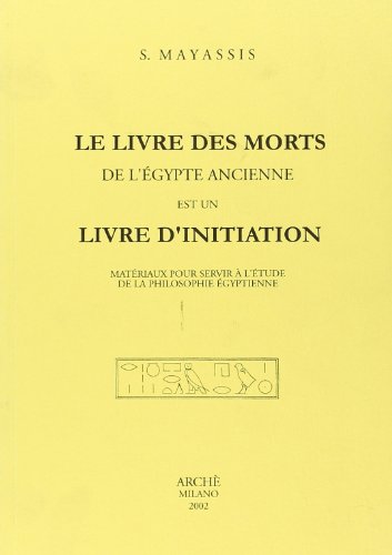 Le livre des morts de l'Égypte ancienne est un livre d'initiation. Matériaux pour servir à l'étude de la philosophie égyptienne von Arché