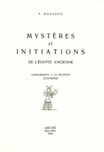 Mystères et initiations de l'Egypte ancienne. compléments à la religion egyptienne: Compléments à la religion égyptienne von Arché