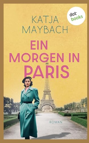 Ein Morgen in Paris: Roman: Die Bonnet-Frauen 1 | Der Auftakt einer Familiensaga voller Liebe, Dramatik und Schicksal von dotbooks print