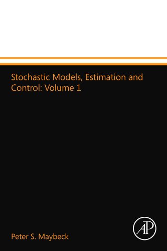 Stochastic Models, Estimation and Control: Volume 1 Stochastic Models, Estimation and Control: Volume 1