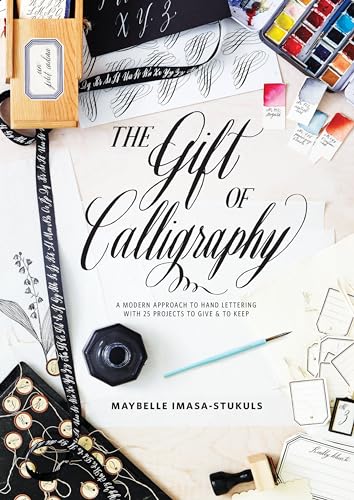 The Gift of Calligraphy: A Modern Approach to Hand Lettering with 25 Projects to Give and to Keep