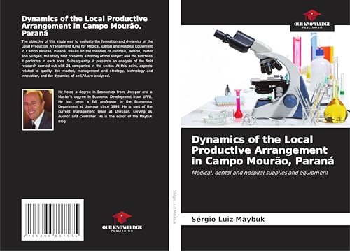 Dynamics of the Local Productive Arrangement in Campo Mourão, Paraná: Medical, dental and hospital supplies and equipment von Our Knowledge Publishing