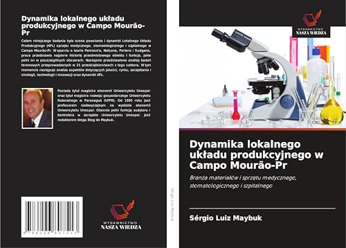 Dynamika lokalnego uk¿adu produkcyjnego w Campo Mourão-Pr: Bran¿a materia¿ów i sprz¿tu medycznego, stomatologicznego i szpitalnego von Wydawnictwo Nasza Wiedza