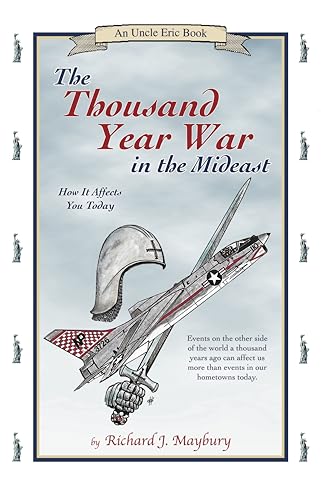 The Thousand Year War in the Mideast: How It Affects You Today (Uncle Eric Book)