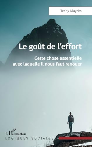 Le goût de l’effort: Cette chose essentielle avec laquelle il nous faut renouer von Editions L'Harmattan