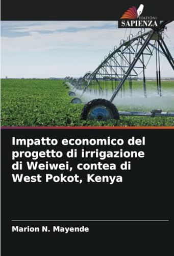 Impatto economico del progetto di irrigazione di Weiwei, contea di West Pokot, Kenya von Edizioni Sapienza