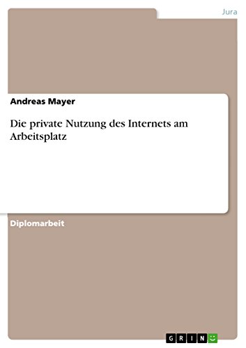 Die private Nutzung des Internets am Arbeitsplatz: Diplomarbeit von GRIN Verlag