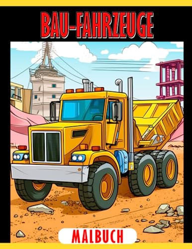 Bau-Fahrzeuge Malbuch: Malbuch mit Fahrzeug-Designs für Kinder und Erwachsene, perfekt für Geburtstage, Valentinstag, Kreativität und Stressabbau.