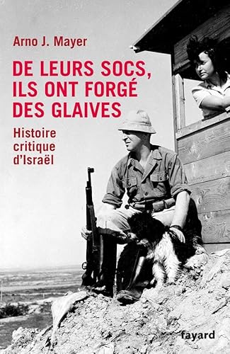 De leurs socs, ils ont forgé des glaives. Histoire critique d'Israël: L'histoire d'Israël depuis le début du sionisme