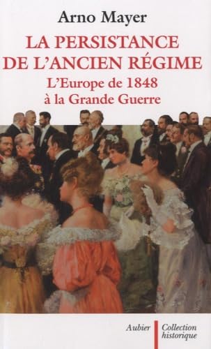 La Persistance de l'Ancien Régime: L'Europe de 1848 à la Grande Guerre