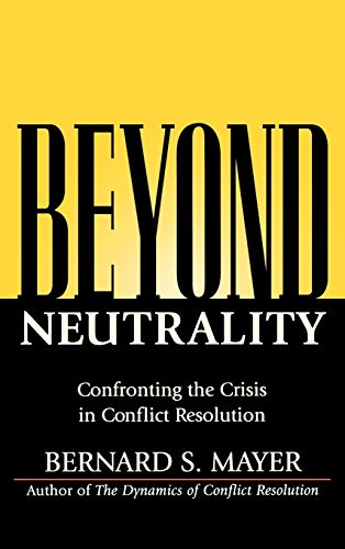 Beyond Neutrality: Confronting the Crisis in Conflict Resolution Beyond Neutrality: Confronting the Crisis in Conflict Resolution von JOSSEY-BASS