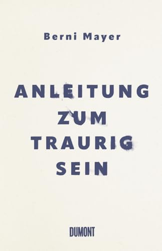 Anleitung zum Traurigsein: Wie ich gelernt habe, mit der Trauer zu leben von DuMont Buchverlag GmbH