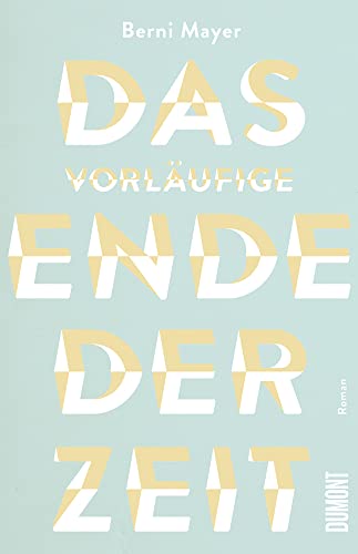 Das vorläufige Ende der Zeit: Roman