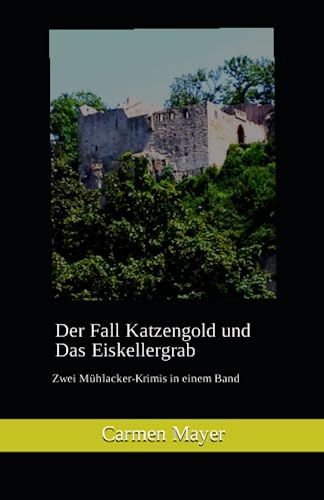 Der Fall Katzengold und Das Eiskellergrab: Zwei Mühlacker-Krimis von Independently published