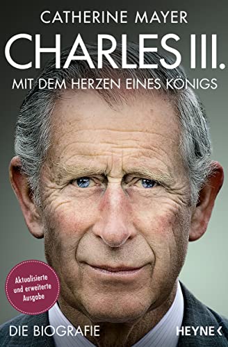 Charles III. – Mit dem Herzen eines Königs: Die Biografie - Vollständig aktualisierte und erweiterte Ausgabe von Heyne Verlag