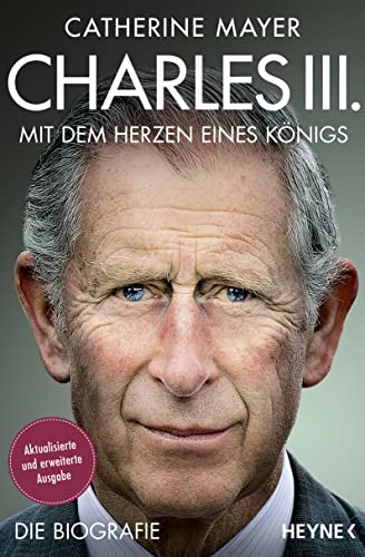 Charles III. – Mit dem Herzen eines Königs: Die Biografie - Vollständig aktualisierte und erweiterte Ausgabe von HEYNE