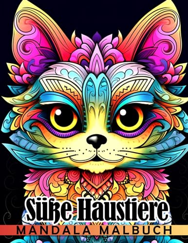 Süße Haustiere Mandala Malbuch: Lieblings-Tierausmalbilder Eine Vielzahl von Schwierigkeiten für alles was Ihr Geist braucht Beruhigen Sie Ihren Stress und entfachen Sie Ihre Fantasie