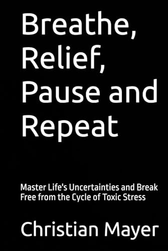 Breathe, Relief, Pause and Repeat: Master Life's Uncertainties and Break Free from the Cycle of Toxic Stress Breathe, Relief, Pause and Repeat: Master Life's Uncertainties and Break Free from the Cycle of Toxic Stress von Independently published