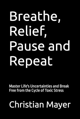 Breathe, Relief, Pause and Repeat: Master Life's Uncertainties and Break Free from the Cycle of Toxic Stress Breathe, Relief, Pause and Repeat: Master Life's Uncertainties and Break Free from the Cycle of Toxic Stress von Independently published