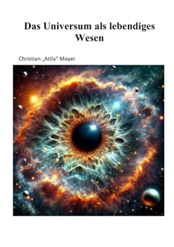 Das Universum als lebendiges Wesen: Die Reise der Seele Das Universum als lebendiges Wesen: Die Reise der Seele von epubli