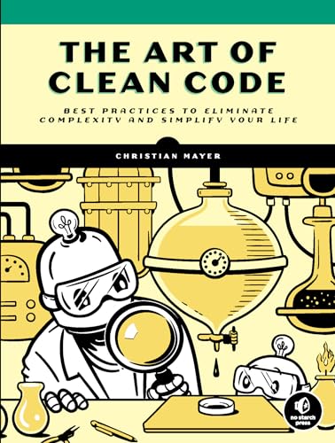 The Art of Clean Code: Best Practices to Eliminate Complexity and Simplify Your Life von No Starch Press