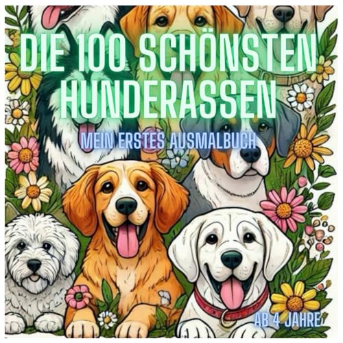 Die 100 schönsten Hunderassen: Mein erstes Ausmalbuch von Independently published
