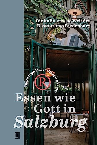 Essen wie Gott in Salzburg: Die kulinarische Welt des Restaurants Riedenburg (Literareon)