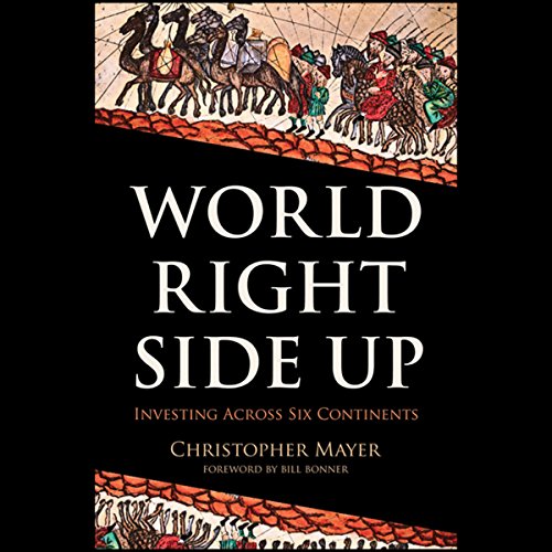 World Right Side Up: Investing Across Six Continents (Agora Series)