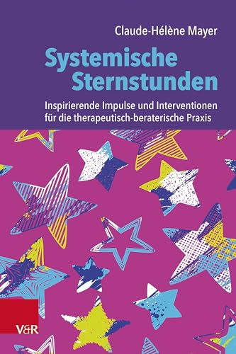 Systemische Sternstunden: Inspirierende Impulse und Interventionen für die therapeutisch-beraterische Praxis von Vandenhoeck & Ruprecht