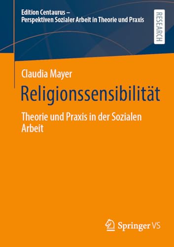 Religionssensibilität: Theorie und Praxis in der Sozialen Arbeit (Edition Centaurus - Perspektiven Sozialer Arbeit in Theorie und Praxis) von Springer VS
