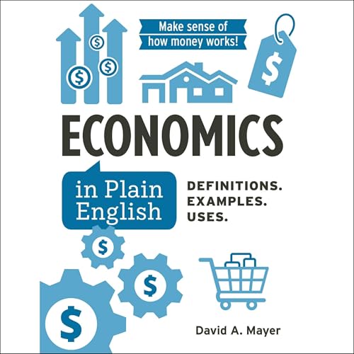 Economics in Plain English: Definitions. Examples. Uses. (Financial Literacy Guide) von Blackstone Pub
