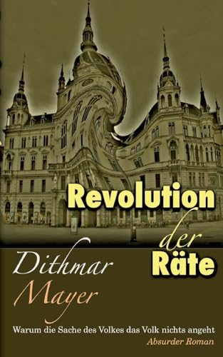 Revolution der Räte: Warum die Sache des Volkes das Volk nichts angeht von BoD – Books on Demand