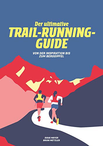 Der Ultimative Trail-Running-Guide: Von der Vorbereitung bis zum Berggipfel