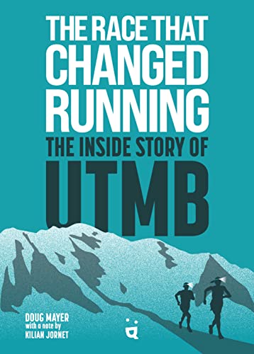 The Race that Changed Running: The Inside Story of UTMB von Helvetiq