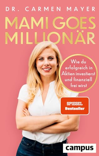 Mami goes Millionär: Wie du erfolgreich in Aktien investierst und finanziell frei wirst von Campus Verlag
