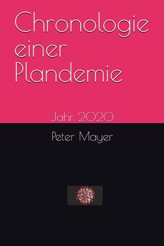 Chronologie einer Plandemie: Jahr 2020 von Der Politikchronist e.V.