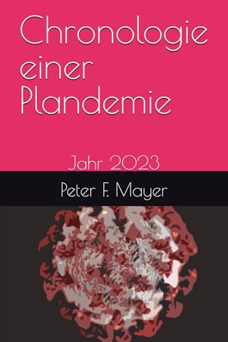 Chronologie einer Plandemie: Jahr 2023 von Der Politikchronist e.V.