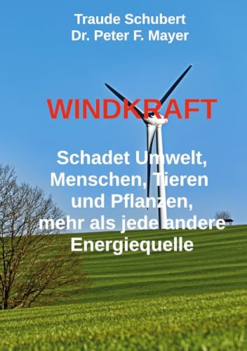 Windkraft: Schadet Umwelt, Menschen, Tieren und Pflanzen wie keine andere Energiequelle von BoD – Books on Demand