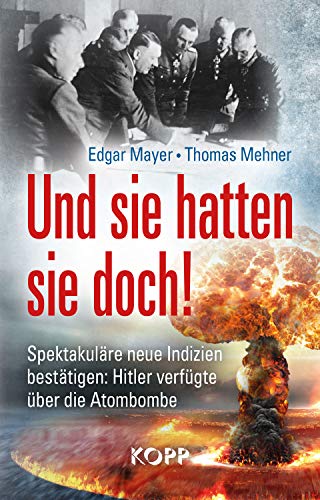 Und sie hatten sie doch!: Spektakuläre neue Indizien bestätigen: Hitler verfügte über die Atombombe