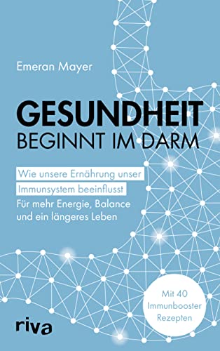 Gesundheit beginnt im Darm: Wie unsere Ernährung unser Immunsystem beeinflusst – Für mehr Energie, Balance und ein längeres Leben. Mit 40 Immunbooster-Rezepten von RIVA